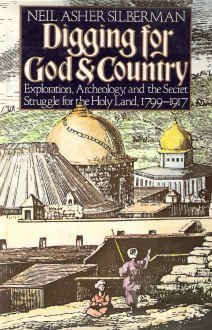 Digging for God and country: Exploration, archeology, and the secret struggle for the Holy Land, 1799-1917 (9780394511399) by Silberman, Neil Asher