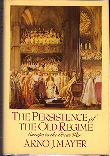 Imagen de archivo de The Persistence of the Old Regime: Europe to the Great War a la venta por ThriftBooks-Dallas