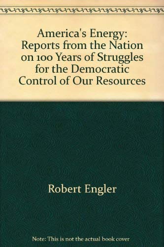 Beispielbild fr America's Energy : Reports from "the Nation" on 100 Years of Struggles for the Democratic Control of Our Resources zum Verkauf von Better World Books