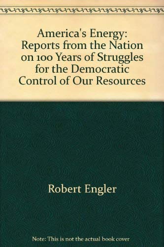 America's Energy: Reports from the Nation on 100 Years of Struggles for the Democratic Control of...