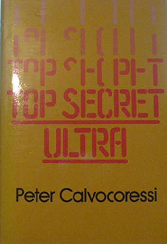 TOP SECRET ULTRA: AN INSIDER'S ACCOUNT OF HOW BRITISH INTELLIGENCE MONITORED AND BROKE THE NAZI T...