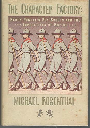 9780394511696: The Character Factory: Baden-Powell and the Origins of the Boy Scout Movement