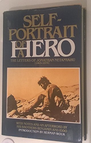 SELF-PORTRAIT OF A HERO: THE LETTERS OF JONATHAN NETANYAHU (1963-1976). WITH NOTES AND AN AFTERWO...