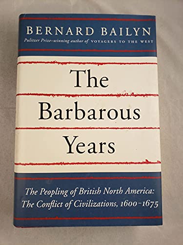 Imagen de archivo de The Barbarous Years: The Peopling of British North America: The Conflict of Civilizations, 1600-1675 a la venta por New Legacy Books