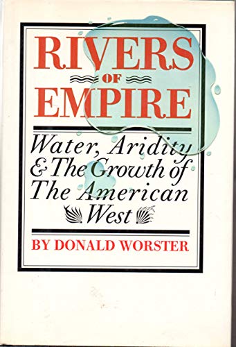 Rivers of Empire : Water, Aridity, and the Growth of the American West - Worster, Donald