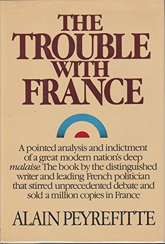 Beispielbild fr The Trouble with France (A pointed analysis and indictment of a great modern nation's deep malaise. This book by a distinguised writer and leading Frech politician stirred unprecedented debate in France.) zum Verkauf von GloryBe Books & Ephemera, LLC