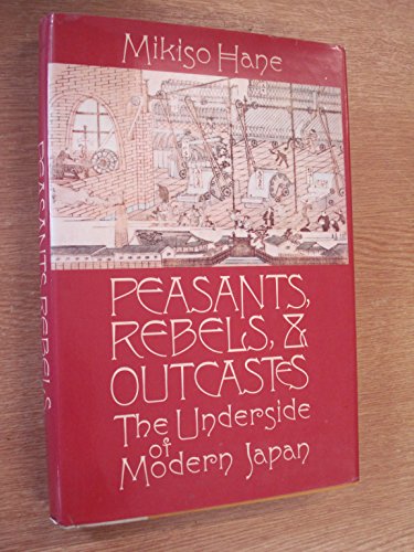 9780394519630: Peasants, rebels and outcastes: The underside of modern Japan