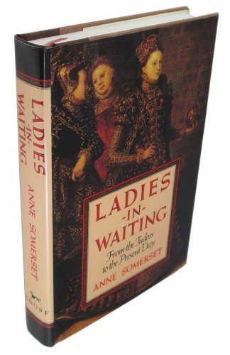 9780394520001: Ladies-in-Waiting: From the Tudors to the Present Day