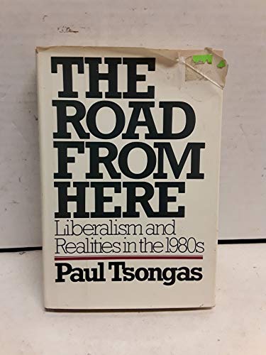 Stock image for The Road from Here : Liberalism and Reality in the 1980's for sale by Better World Books