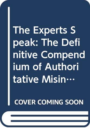 Beispielbild fr The Experts Speak: The Definitive Compendium of Authoritative Misinformation zum Verkauf von ThriftBooks-Dallas
