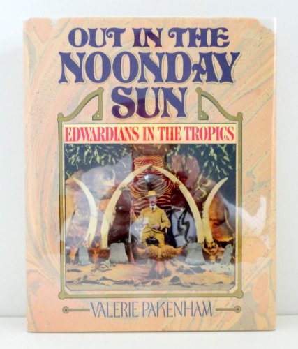 9780394522562: Out in the Noonday Sun: Edwardians in the Tropics