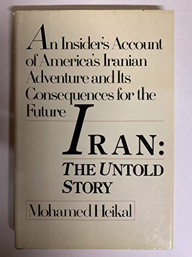 Iran: The Untold Story--An Insider's Account of America's Iranian Adventure and Its Consequences ...