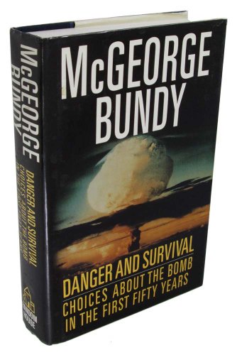 Danger and Survival: Choices About the Bomb in the First Fifty Years (9780394522784) by McGeorge Bundy