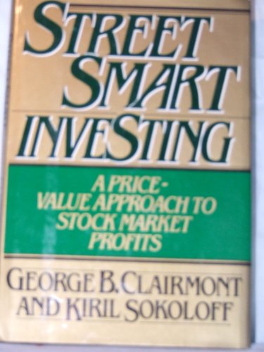 Street Smart Investing: A Price and Value Approach to Stock Market Profits (9780394523385) by Clairmont, George B.; Sokoloff, Kiril