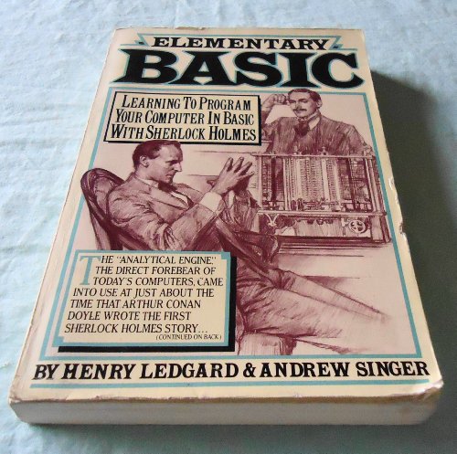 Elementary Basic , as Chronicled by John H. Watson (Learning to Program Your Computer in Basic with Sherlock Holmes) (9780394524238) by Henry F Ledgard; Andrew Singer