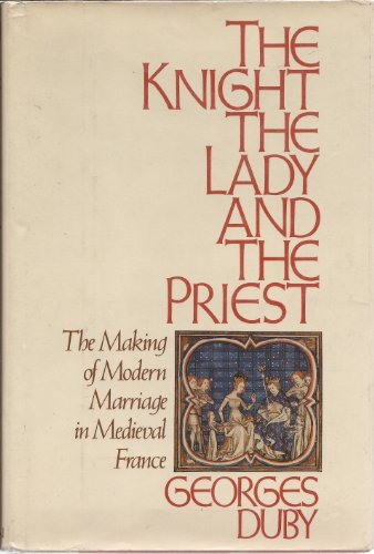 Stock image for The Knight, the Lady and the Priest : The Making of Modern Marriage in Medieval France for sale by Better World Books: West