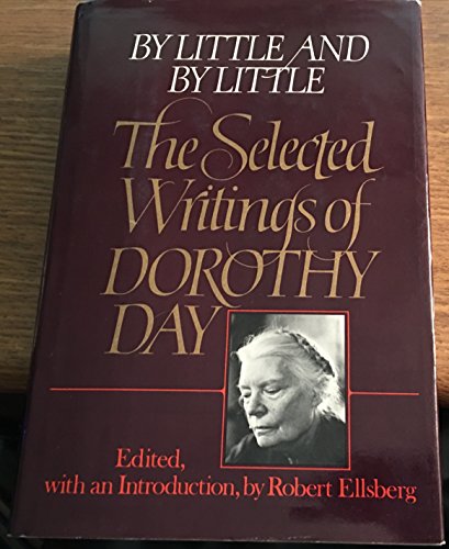 Beispielbild fr By Little and by Little: The Selected Writings of Dorothy Day zum Verkauf von ThriftBooks-Dallas