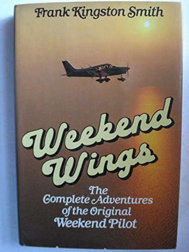 Stock image for Weekend Wings: the Complete Adventures of the Original Weekend Pilot for sale by Lincbook