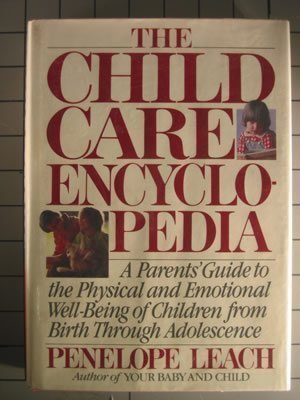 The Child Care Encyclopedia: A Parents' Guide to the Physical and Emotional Well-Being of Children from Birth Through Adolescence (9780394525327) by Leach, Penelope