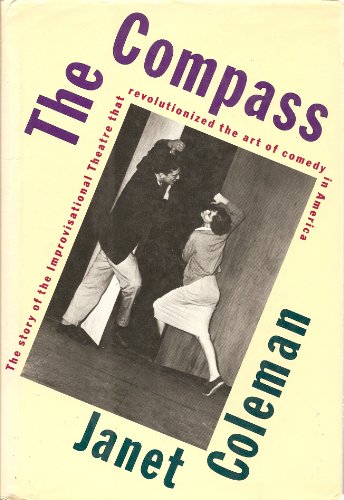 The Compass. The story of the Improvisational Theatre that revolutionized the art of comedy in Am...