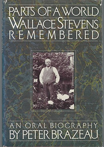 Parts of a World Wallace Stevens Remembered an Oral Biography