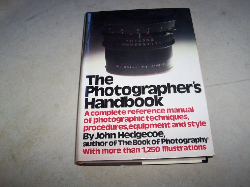 

The Photographer's Handbook: A Complete Reference Manual of Techniques, Procedures, Equipment, and Style