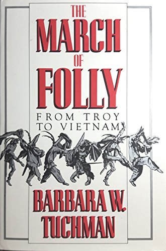 Beispielbild fr The March of Foll : From Troy to Vietnam zum Verkauf von Better World Books