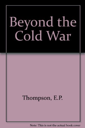 Imagen de archivo de Beyond the Cold War : A New Approach to the Arms Race and Nuclear Annihilation a la venta por Better World Books