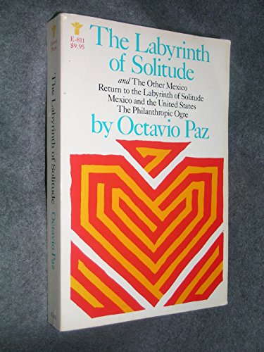 9780394528304: The labyrinth of solitude ; The other Mexico ; Return to the labyrinth of solitude ; Mexico and the United States ; The philanthropic ogre
