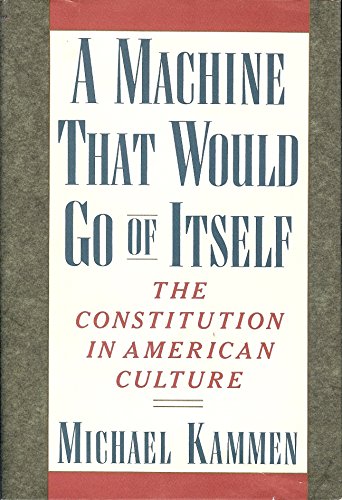 Beispielbild fr A Machine That Would Go of Itself : The Constitution in American Culture zum Verkauf von Better World Books