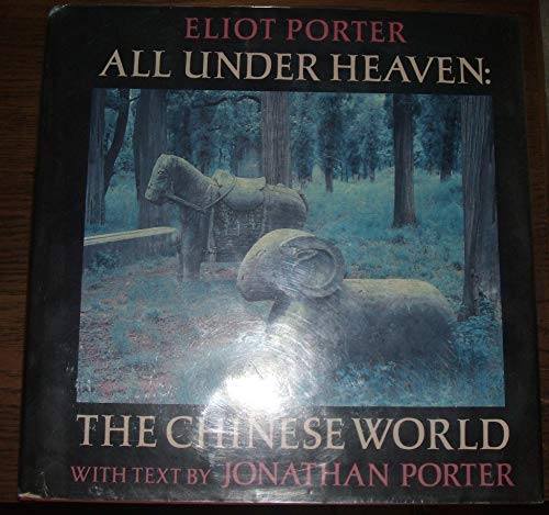 9780394529271: All under Heaven : the Chinese World / Eliot Porter ; with Text by Jonathan Porter
