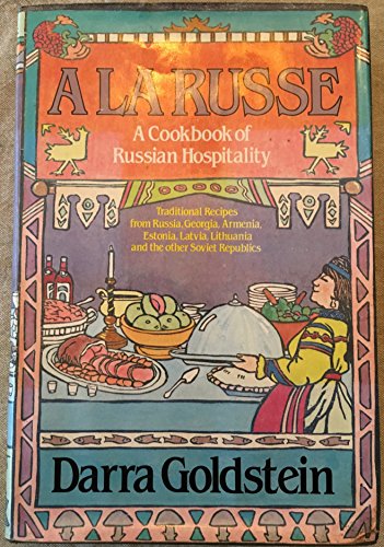 A la Russe: A Cookbook of Russian Hospitality (9780394530185) by Goldstein, Darra