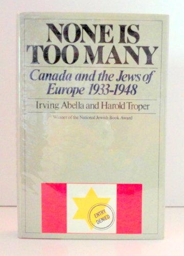 Stock image for None Is Too Many : Canada and the Jews of Europe, 1933-1948 for sale by Better World Books