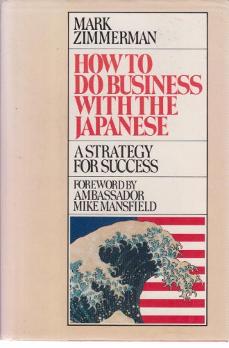 Beispielbild fr How to Do Business with the Japanese : A Strategy for Success zum Verkauf von Better World Books