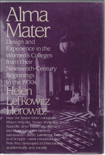 Beispielbild fr Alma Mater : Design and Experience in the Women's Colleges from Their Nineteenth-Century Beginnings to the 1930's zum Verkauf von Better World Books
