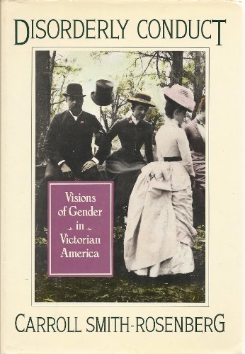 Beispielbild fr Disorderly Conduct : Visions of Gender in Victorian American zum Verkauf von Better World Books