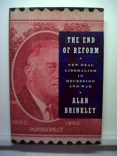 Beispielbild fr The End of Reform: New Deal Liberalism in Recession and War zum Verkauf von Goodwill
