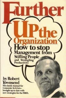 Beispielbild fr Further up the Organization : How to Stop Management from Stifling People and Strangling Productivity zum Verkauf von Better World Books