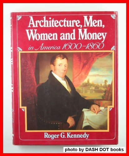 Stock image for Architecture, Men, Women and Money in America, 1600-1860 for sale by Better World Books: West