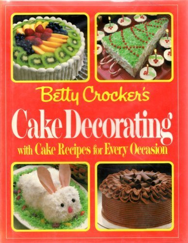 BETTY CROCKER'S CAKE DECORATING With Cake Recipes for Every Occasion