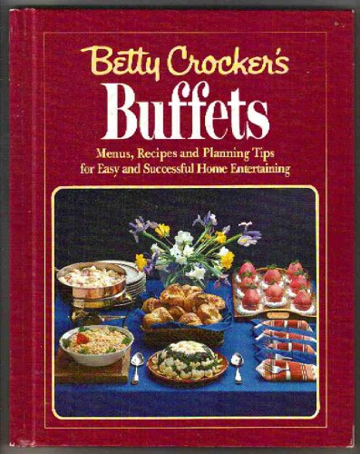 Imagen de archivo de Betty Crocker's Buffets : Menus, Recipes and Planning Tips for Easy and Successful Home Entertaining a la venta por Better World Books