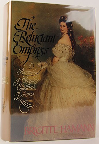 Stock image for The Reluctant Empress: A Biography of Empress Elisabeth of Austria for sale by Save With Sam