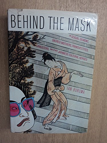 9780394537757: Behind the mask: On sexual demons, sacred mothers, transvestites, gangsters, drifters and other Japanese cultural heroes