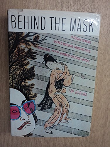 9780394537757: Behind the Mask: On Sexual Demons- Sacred Mothers- Transvestites- Gangsters- Drifters and Other Japanese Cultural Heroes