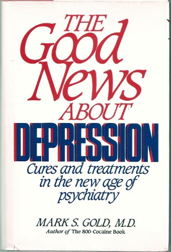 Imagen de archivo de The Good News about Depression : Cures and Treatments in the New Age of Psychiatry a la venta por Better World Books: West