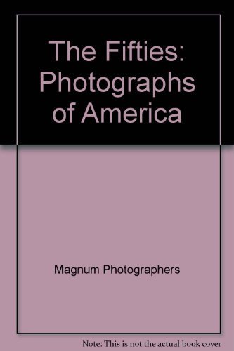 Imagen de archivo de The Fifties : Photographs of America a la venta por Better World Books