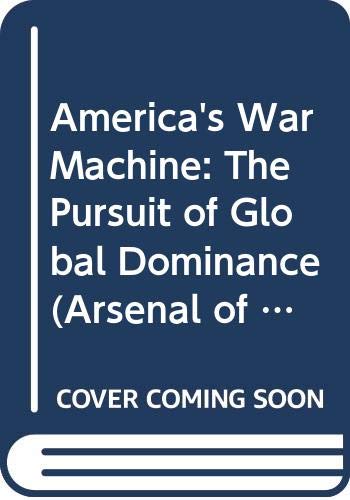 9780394541020: America's War Machine: The Pursuit of Global Dominance (Arsenal of Democracy, Vol 3)