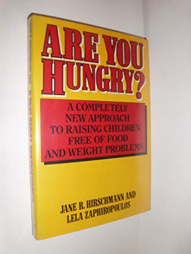 Stock image for Are You Hungry?: A Completely New Approach to Raising Children Free of Food and Weight Problems for sale by Reliant Bookstore