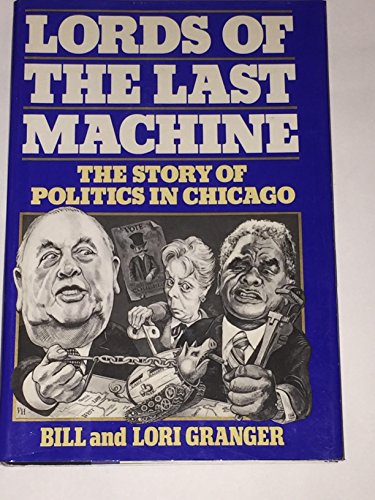 9780394542386: Lords of the Last Machine: The Story of Politics in Chicago