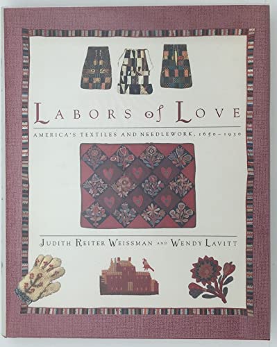 Imagen de archivo de LABORS OF LOVE: America's Textiles and Needlework, 1650-1930 a la venta por Inga's Original Choices